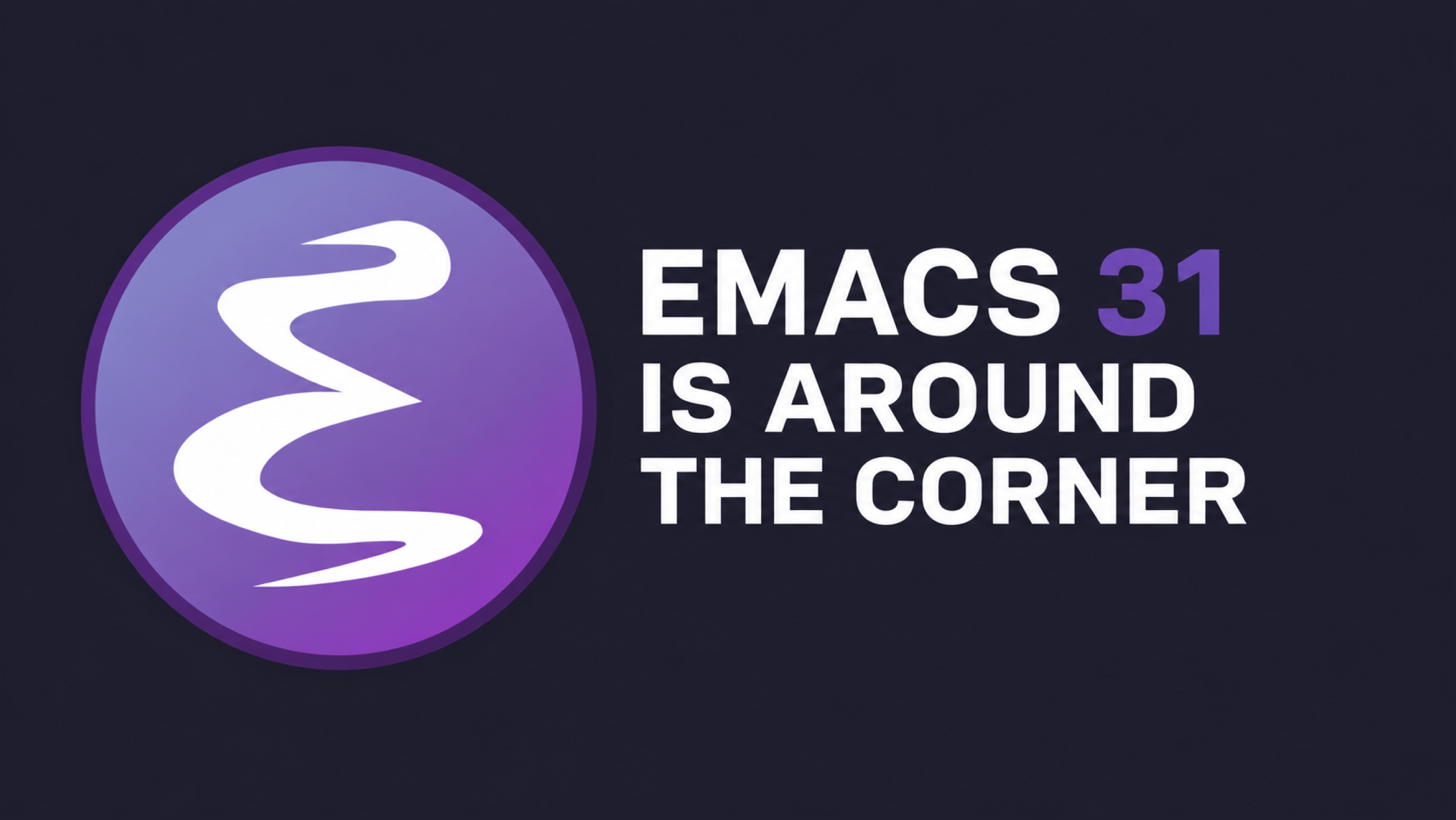 Cover Image for Emacs 31 Is Around the Corner: The Changes I'm Already Daily Driving